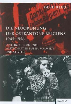 Die Neuordnung der Ostkantone Belgiens 1945-1956 de Gerd Kleu