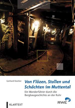 Von Flözen, Stollen und Schächten im Muttental de Gerhard Koetter