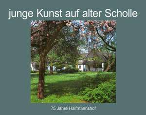 junge Kunst auf alter Scholle de Jörg Loskill