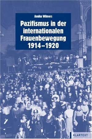 Pazifismus in der internationalen Frauenbewegung (1914 - 1920) de Annika Wilmers