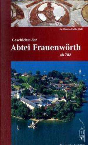 Geschichte der Abtei Frauenwörth ab 782 de Hanna Fahle