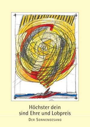 Höchster dein sind Ehre und Lobpreis - Der Sonnengesang de Erich Legler