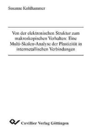 Von der elektronischen Struktur zum makroskopischen Verhalten: Eine Multi-Skalen-Analyse der Plastizität in intermetallischen Verbindungen de Susanne Kohlhammer