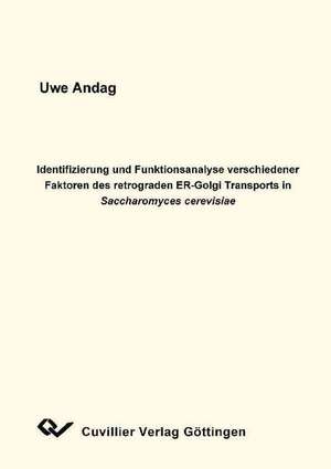 Identifizierung und Funktionsanalyse verschiedener Faktoren des retrograden ER-Golgi Transports in Saccharomyces cerevisiae de Uwe Andag