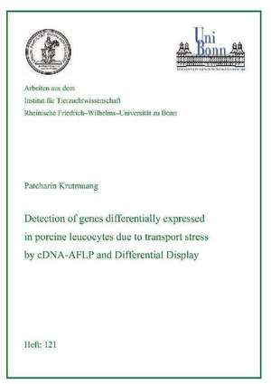 Detection of genes differentially expressed in porcine leucocytes due to transport stress by using cDNA-AFLP and Differential Display de Patcharin Krutmuang