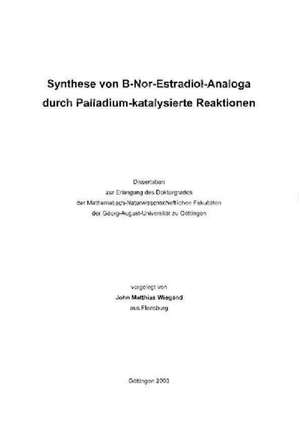 Synthese von B-Nor-Estradiol-Analoga durch Palladium-katalysierte Reaktionen de John Matthias Wiegand