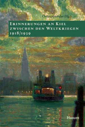 Erinnerungen an Kiel zwischen den Weltkriegen 1918 - 1939 de Christa Geckeler