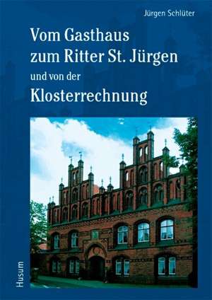 Vom Gasthaus zum Ritter St. Jürgen und von der Klosterrechnung de Jürgen Schlüter