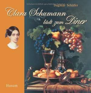 Clara Schumann lädt zum Diner de Dagmar Schäfer