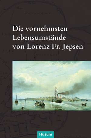 Die vornehmsten Lebensumstände von Lorenz Fr. Jepsen de Karin Faltings