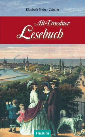 Alt-Dresdner Lesebuch de Elisabeth Melzer-Geissler