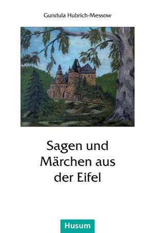 Sagen und Märchen aus der Eifel de Gundula Hubrich-Messow