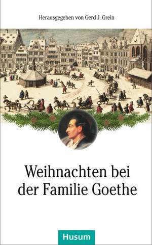 Weihnachten bei der Familie Goethe de Gerd J. Grein