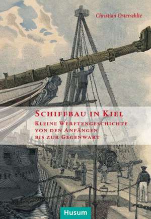 Schiffbau in Kiel de Christian Ostersehlte