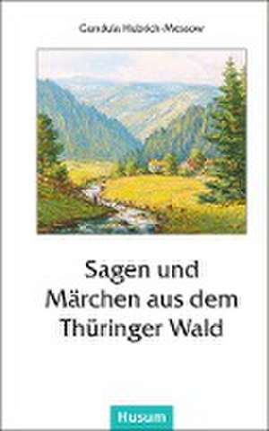 Sagen und Märchen aus dem Thüringer Wald de Gundula Hubrich-Messow