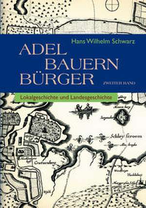 Adel - Bauern - Bürger de Hans Wilhelm Schwarz