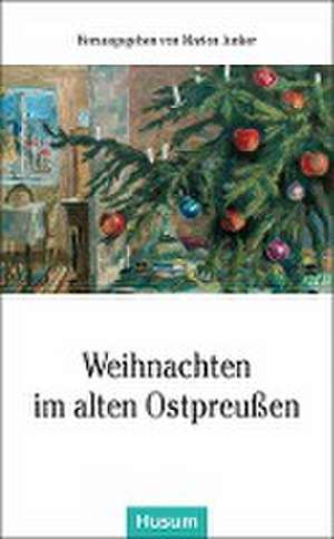 Weihnachten im alten Ostpreußen de Marion Junker