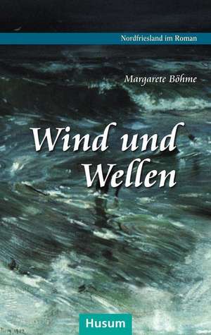Wind und Wellen de Margarete Böhme