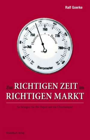 Zur richtigen Zeit am richtigen Markt de Ralf Goerke