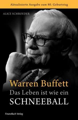 Warren Buffett - Das Leben ist wie ein Schneeball de Alice Schroeder