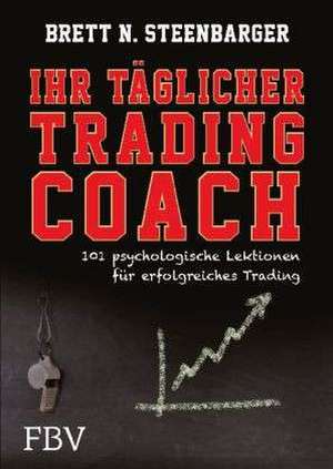 Ihr täglicher Tradingcoach de Brett N. Steenbarger