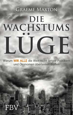 Die Wachstumslüge de Graeme Maxton