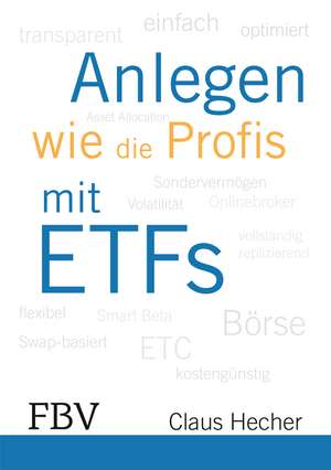 Anlegen wie die Profis mit ETFs de Claus Hecher