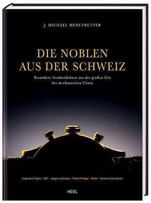 Die Noblen aus der Schweiz de J. Michael Mehltretter