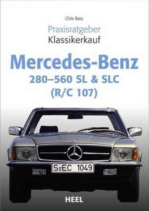 Praxisratgeber Klassikerkauf Mercedes Benz 280-560 SL & SLC (R/C 107) de Chriss Brass