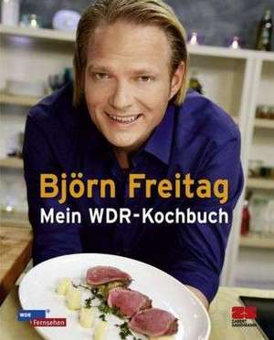 Mein WDR-Kochbuch de Björn Freitag