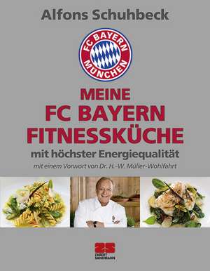 Meine FC Bayern Fitnessküche mit höchster Energiequalität de Alfons Schuhbeck