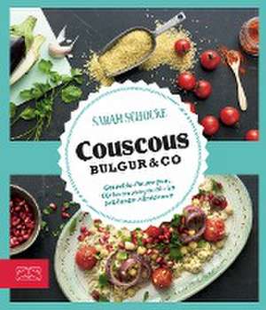 Just delicious - Couscous, Bulgur & Co. de Sarah Schocke