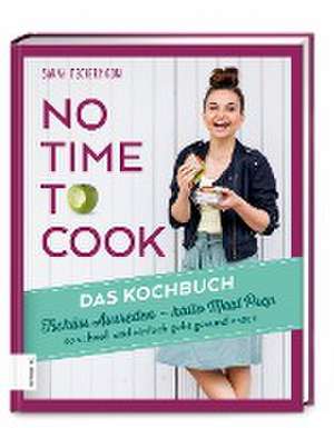 No time to cook - Das Kochbuch de Sarah Tschernigow