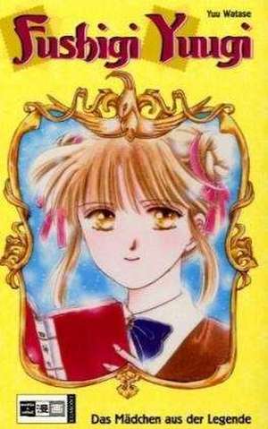 Fushigi Yuugi 01.Das Mädchen aus der Legende de Yuu Watase