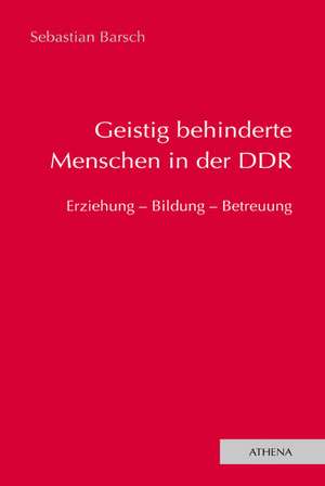 Geistig behinderte Menschen in der DDR de Sebastian Barsch