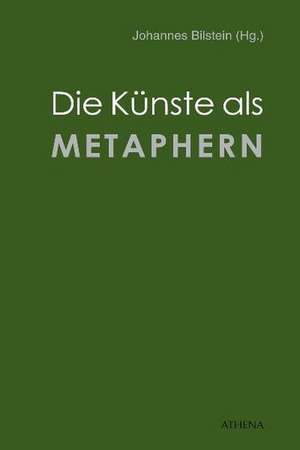 Die Künste als Metaphern de Johannes Bilstein