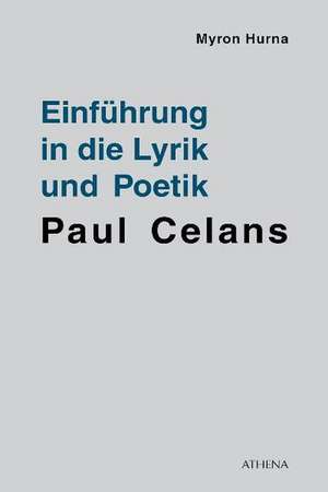 Einführung in die Lyrik und Poetik Paul Celans de Myron Hurna