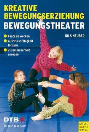 Kreative Bewegungserziehung. Bewegungstheater de Nils Neuber