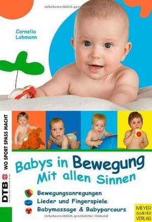 Wo Sport Spass macht: Babys in Bewegung de Cornelia Lohmann