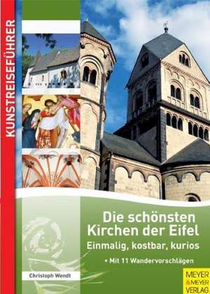 Die schönsten Kirchen der Eifel de Christoph Wendt