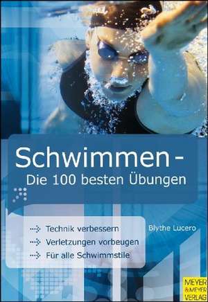 Schwimmen - Die 100 besten Übungen de Blythe Lucero