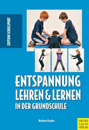 Entspannung lehren und lernen in der Grundschule de Norbert Fessler