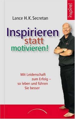 Inspirieren statt motivieren! de Lance Secretan