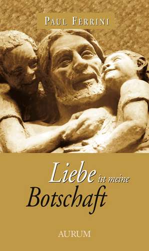 Liebe ist meine Botschaft de Paul Ferrini