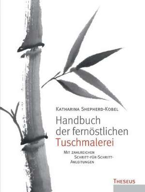 Handbuch der fernöstlichen Tuschmalerei de Katharina Shepherd-Kobel