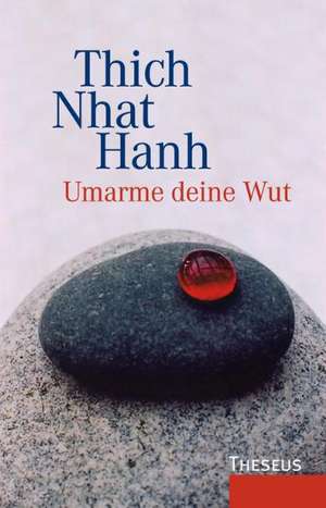 Umarme deine Wut de Thich Nhat Hanh