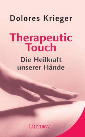 Therapeutic Touch de Dolores Krieger