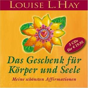 Das Geschenk für Körper und Seele de Louise L. Hay