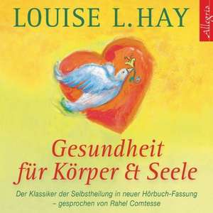 Gesundheit für Körper und Seele de Louise L. Hay