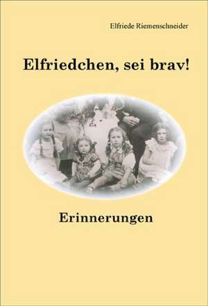 Elfriedchen, sei brav! de Elfriede Riemenschneider